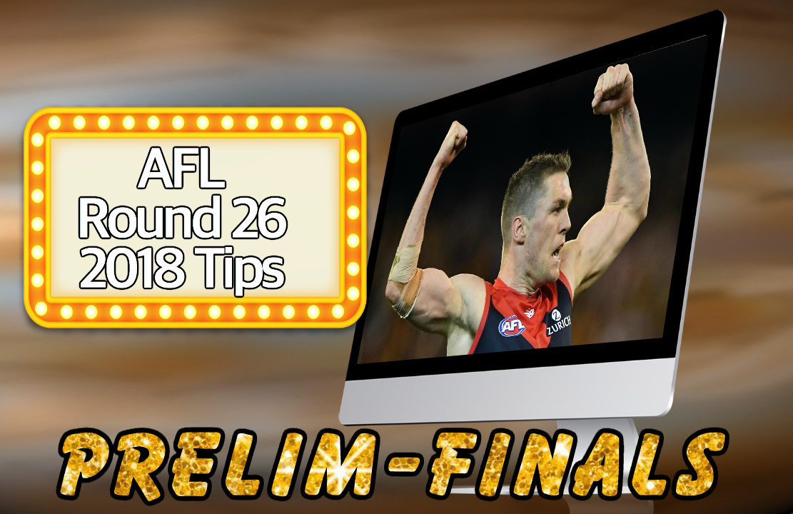 AFL Round 26 Preliminary Finals Tips 2018